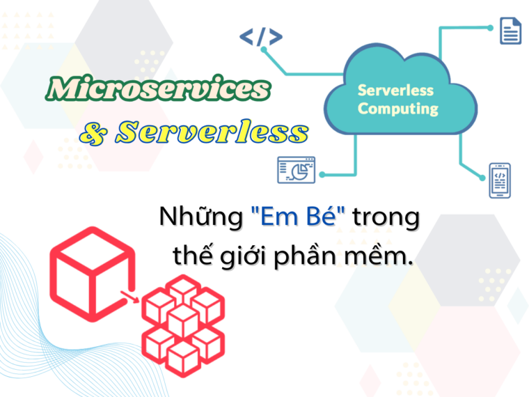 Microservices và Serverless: Những “Em bé” trong thế giới phần mềm
