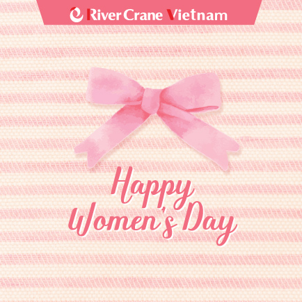 HAPPY WOMEN’S DAY – GỬI CHÚT DỊU DÀNG VÀ NGÀN LỜI CẢM ƠN TỚI NHỮNG “BÓNG HỒNG” NHÀ RIVERCRANE VIỆT NAM 🌹